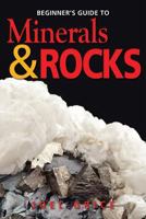 Beginner's Guide to Minerals and Rocks 1554550963 Book Cover