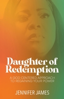 The Daughter of Redemption: A God-Centered Approach To Regaining Your Power 1736364928 Book Cover