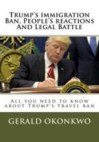 Trump's immigration Ban, People's reactions And Legal Battle: All you need to know about Trump's travel ban 1543039359 Book Cover
