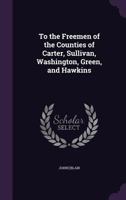 To the Freemen of the Counties of Carter, Sullivan, Washington, Green, and Hawkins 1359585303 Book Cover