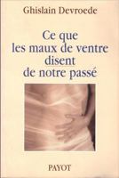 Ce que les maux de ventre disent de notre passé 2228895245 Book Cover