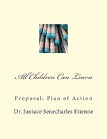 All Children Can Learn: Proposal: Plan of Action 153691326X Book Cover