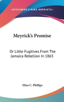 Meyrick's Promise: Or Little Fugitives From The Jamaica Rebellion In 1865 1432695886 Book Cover