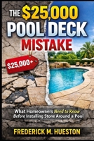 The $25,000 Pool Deck Mistake: What Homeowners Need to Know Before Installing Stone Around a Pool B0GVMP6HY9 Book Cover
