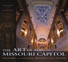 The Art of the Missouri Capitol: History in Canvas, Bronze, and Stone 0826219217 Book Cover