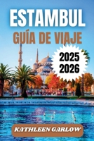 ESTAMBUL GUÍA DE VIAJE 2025-2026: Consejos de alojamiento, atracciones de temporada, lugares de visita obligada, áreas principales e información útil para visitantes. (Spanish Edition) B0FL6JYK9S Book Cover