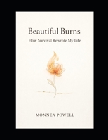 Beautiful Burns: How Survival Rewrote My Life B0GMXSSXSN Book Cover