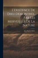 L'Existence de Dieu D�montr�e, Par Les Merveilles de la Nature 1022701673 Book Cover