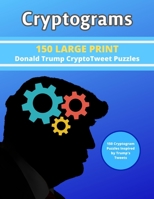 Cryptograms: 150 LARGE PRINT Donald Trump CryptoTweet Puzzles: 150 Cryptogram Puzzles Inspired by Trump's Tweets 1673312837 Book Cover