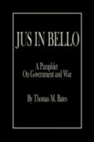 Jus in Bello: A Pamphlet on Government and War 1438922957 Book Cover