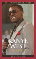 Kanye West: A Biography 0313374600 Book Cover