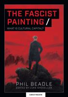 The Fascist Painting: What is Cultural Capital? 1913622177 Book Cover