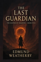 The Last Guardian: Book Five in “The Keeper of Shadows” Series B0FDWKBXFT Book Cover