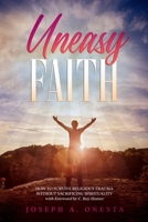 Uneasy Faith: How to Survive Religious Trauma without Sacrificing Spirituality 1736187031 Book Cover