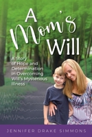 A Mom's Will: A Story of Hope and Determination in Overcoming Will's Mysterious Illness 1958481084 Book Cover