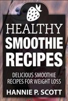 Healthy Smoothie Recipes: Delicious Smoothie Recipes for Weight Loss (Quick and Easy Cooking Series) 1519635540 Book Cover