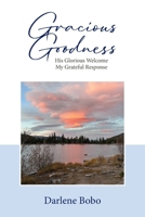 Gracious Goodness: His Glorious Welcome, My Grateful Response 1968658068 Book Cover