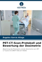 PET-CT-Scan-Protokoll und Bewertung der Dosimetrie: Bewertung des Protokolls und der Dosimetrie von PET-CT-Scans mit [18F]F-FDG am HGUSL (German Edition) 6207656814 Book Cover