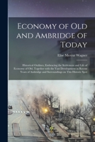 Economy of old and Ambridge of today: historical outlines, embracing the settlement and life of Economy of old, together with the vast development in ... and surroundings on this historic spot 1015200524 Book Cover