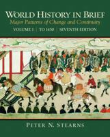 World History in Brief, Volume 1: Major Patterns of Change and Continuity: To 1450 0321488326 Book Cover