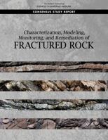 Characterization, Modeling, Monitoring, and Remediation of Fractured Rock 0309373727 Book Cover