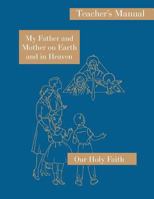 My Father and Mother on Earth and in Heaven: Large Print Teacher's Manual: Our Holy Faith Series 1640510486 Book Cover