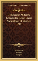 Democritus Abderyta Graecus De Rebus Sacris Naturalibus Et Mysticis (1717) 1247757552 Book Cover