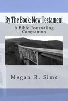 By The Book: New Testament: A Bible Journaling Companion 0615955533 Book Cover