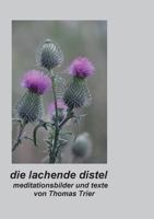 Die lachende Distel: Meditationsbilder und Texte 3739200464 Book Cover