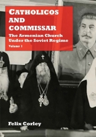 Catholicos and Commissar: The Armenian Church Under the Soviet Regime (Volume 1) 1909382841 Book Cover
