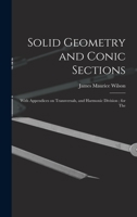 Solid geometry and conic sections: with appendices on transversals, and harmonic division ; for the 1017103534 Book Cover