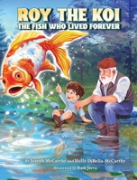 Roy The Koi: The Fish Who Lived Forever B0FJ4THGSD Book Cover
