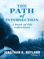 The Path of Intersection: A Book of Life Reflections: Volume: 1 B0GSVB4QMM Book Cover