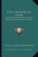 Den Christelige Daab: Betragtet Med Hensyn Paa Det Baptistiske Sporgsmaal (1847) 1167449436 Book Cover