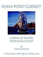 Dana Point Cooks!!!: A Book of Recipes from Dana Point 1425933831 Book Cover
