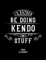 I'd Rather Be Doing Kendo Stuff 2020 Planner: Kendo Fan 2020 Planner, Funny Design, 2020 Planner for Kendo Lover, Christmas Gift for Kendo Lover 1678566020 Book Cover