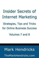 Insider Secrets of Internet Marketing (Volumes 7 and 8): Strategies, Tips and Tricks for Online Business Success 1482382547 Book Cover