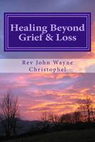 Healing Beyond Grief & Loss: Grief Care 1537730576 Book Cover