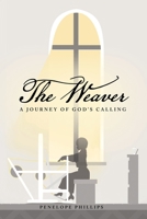 The Weaver: A Journey of God's Calling 1664277773 Book Cover