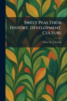 Sweet Peas Their History, Development, Culture 1025352475 Book Cover