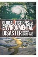 Global Fictions and Environmental Disaster: Imagining Survival on Our Changing Planet (Environmental Cultures) 1350353159 Book Cover