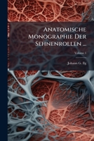 Anatomische Monographie Der Sehnenrollen ..., Volume 1 1179111923 Book Cover