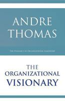 The Organizational Visionary: The Dynamics of Organizational Leadership 1927579066 Book Cover