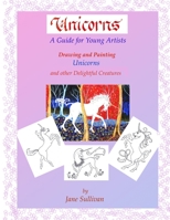 Unicorns - A guide for young artists: Drawing and painting Unicorns B08FP9NZ2J Book Cover