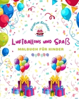 Luftballons und Spaß - Malbuch für Kinder - Fröhliche Luftballonzeichnungen: Geburtstage, Haustiere, Clowns, Kinder..: Erstaunliche Sammlung von ... Ballonszenen für Kinder B0CG2LYFTV Book Cover