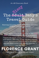 The Sissy Baby's Travel Guide: An ABDL novel for sissy babies, bedwetters and their mummies B0C6BZ8J1Z Book Cover