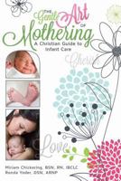 The Gentle Art of Mothering: A Christian Guide to Infant Care 0988779943 Book Cover