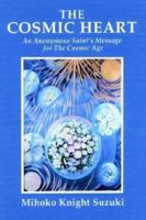 The Cosmic Heart: An Anonymous Saints Message for the Cosmic Age 1414000421 Book Cover