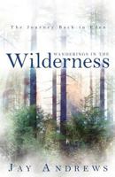 Wanderings in the Wilderness: The Journey Back to Eden 1449726771 Book Cover