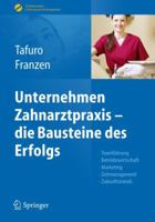 Unternehmen Zahnarztpraxis - Die Bausteine Des Erfolgs: Teamfuhrung, Betriebswirtschaft, Marketing, Zeitmanagement, Zukunftstrends 3642171699 Book Cover